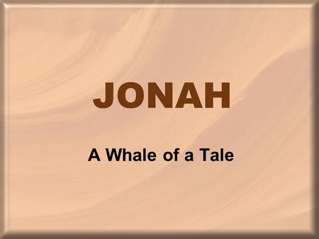 JONAH A Whale of a Tale. 2 Kings 14:25 He restored the border of Israel from the entrance of Hamath as far as the Sea of the Arabah, according to the.