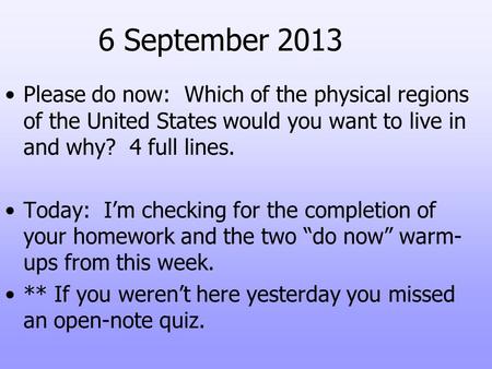 6 September 2013 Please do now: Which of the physical regions of the United States would you want to live in and why? 4 full lines. Today: I’m checking.