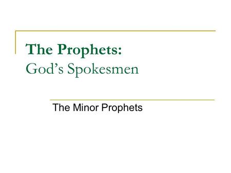 The Prophets: God’s Spokesmen The Minor Prophets.