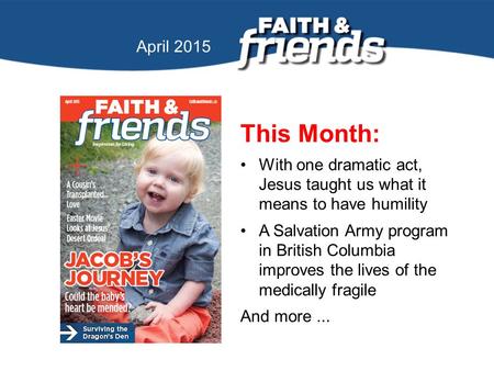 April 2010 April 2015 This Month: With one dramatic act, Jesus taught us what it means to have humility A Salvation Army program in British Columbia improves.