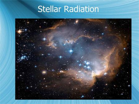 Stellar Radiation.  Where do stars get their energy?  Energy from stars can be understood using Einstein’s famous equation E=mc 2  The product of the.