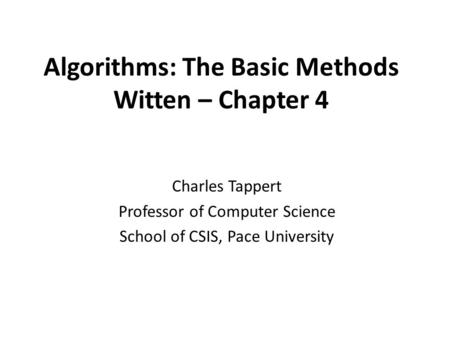 Algorithms: The Basic Methods Witten – Chapter 4 Charles Tappert Professor of Computer Science School of CSIS, Pace University.