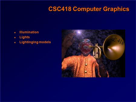 CSC418 Computer Graphics n Illumination n Lights n Lightinging models.