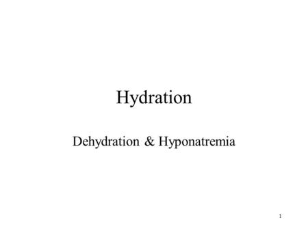 1 Hydration Dehydration & Hyponatremia. 2 Dehydration What is dehydration? How can it be measured?