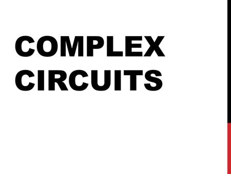 COMPLEX CIRCUITS. CONSTRUCT A CIRCUIT Show direction of the current. Unscrew light bulb 1. Explain what happens. Repeat for bulb 2 Repeat for bulb 3 1.