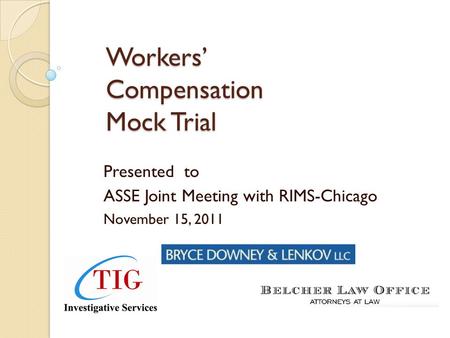 Workers’ Compensation Mock Trial Presented to ASSE Joint Meeting with RIMS-Chicago November 15, 2011.