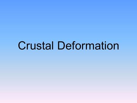 Crustal Deformation. Types of Deformation Folds Faults & Joints.