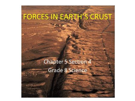 FORCES IN EARTH’S CRUST Chapter 5 Section 4 Grade 8 Science.