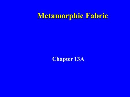 Metamorphic Fabric Chapter 13A. Solid-state Crystal Growth Nucleation –Crystallization of new phases Crystal growth –Modification of existing grain boundaries.