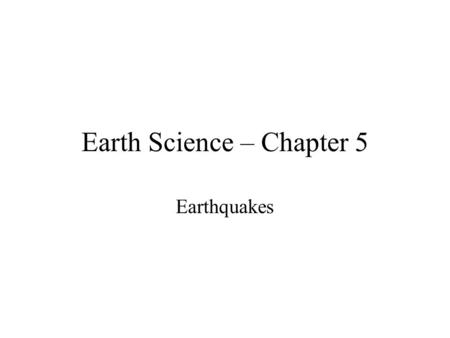 Earth Science – Chapter 5 Earthquakes. Plate Boundaries.