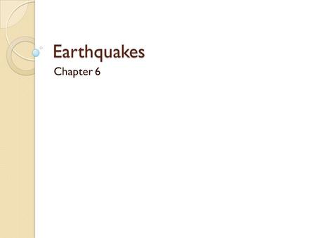 Earthquakes Chapter 6.