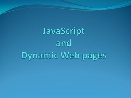 Objective Static vs. Dynamic Web pages. Variables. Assignments. JavaScript Hierarchy of Objects JavaScript Functions (prompt(“”,””) Document.write(“”)