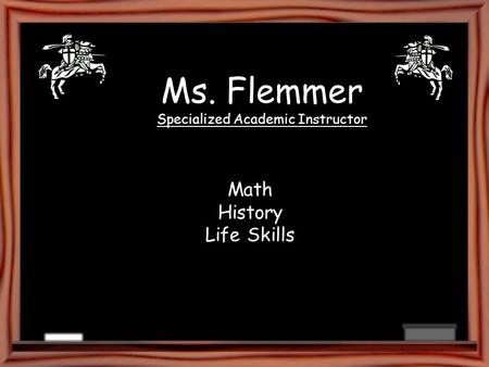 Ms. Flemmer Specialized Academic Instructor Math History Life Skills.
