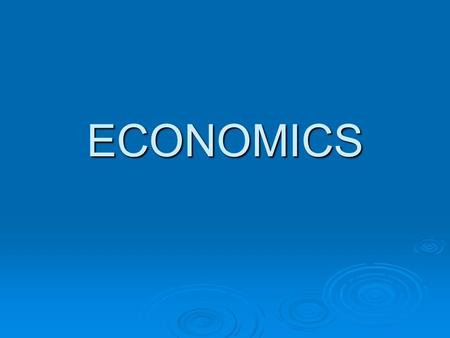 ECONOMICS. What is Economics?  Economics is the study of choices and decisions people make about how to use the world’s resources.  Meeting unlimited.