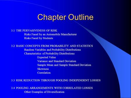 Chapter Outline 3.1THE PERVASIVENESS OF RISK Risks Faced by an Automobile Manufacturer Risks Faced by Students 3.2BASIC CONCEPTS FROM PROBABILITY AND STATISTICS.