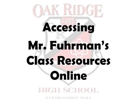 Accessing Mr. Fuhrman’s Class Resources Online. Best Ways to Reach Mr. Fuhrman:   Visit my webpage at the following: