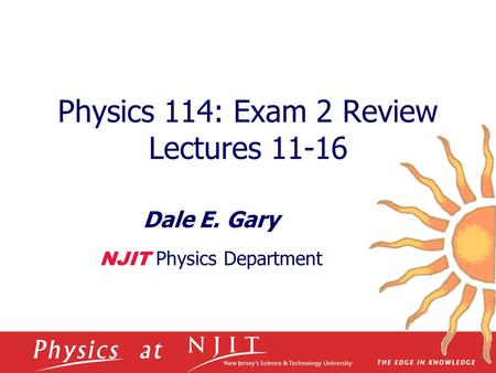 Physics 114: Exam 2 Review Lectures 11-16