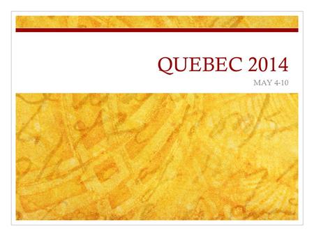 QUEBEC 2014 MAY 4-10. PURPOSE Gives students a genuine opportunity to put use their French conversational skills in a real context. Provides understanding.