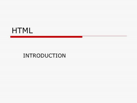HTML INTRODUCTION. What is HTML?  HTML stands for Hypertext Markup Language  Developed in 1990  Hidden code that helps us communicate with others on.