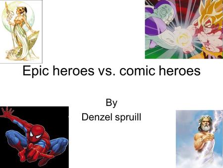 Epic heroes vs. comic heroes