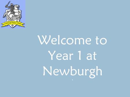 Welcome to Year 1 at Newburgh ‘. Year 1 at Newburgh ‘ How we support children during the transition from Reception to Year 1 Topics Daily routine Homework.