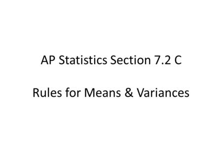 AP Statistics Section 7.2 C Rules for Means & Variances.