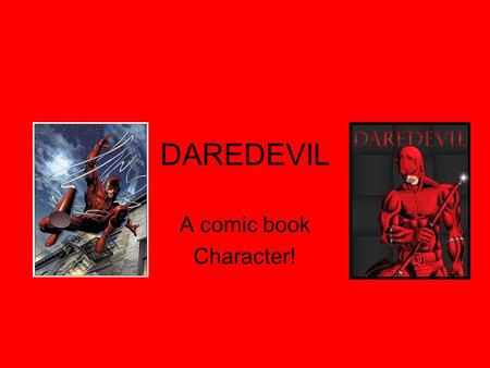 DAREDEVIL A comic book Character!. When was Daredevil comics made? Daredevil comics started to be made in 1964.