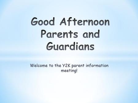 Welcome to the Y2K parent information meeting!. My name is Miss Kirby (Anna) I have previously worked in KS1 up the road in Woodsetts Primary and worked.