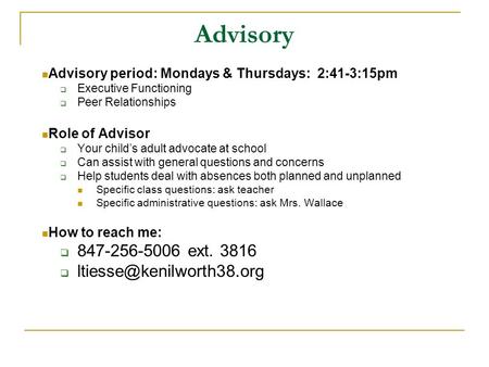 Advisory Advisory period: Mondays & Thursdays: 2:41-3:15pm  Executive Functioning  Peer Relationships Role of Advisor  Your child’s adult advocate at.