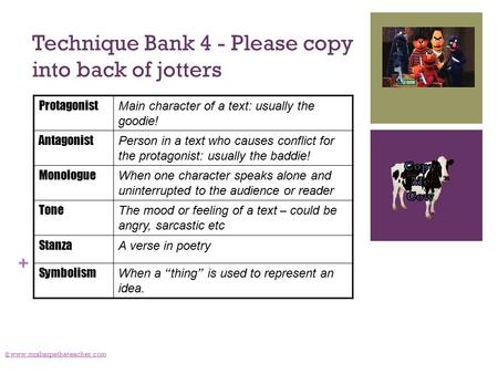 + Technique Bank 4 - Please copy into back of jotters © www.mrsharpetheteacher.com Protagonist Main character of a text: usually the goodie! Antagonist.