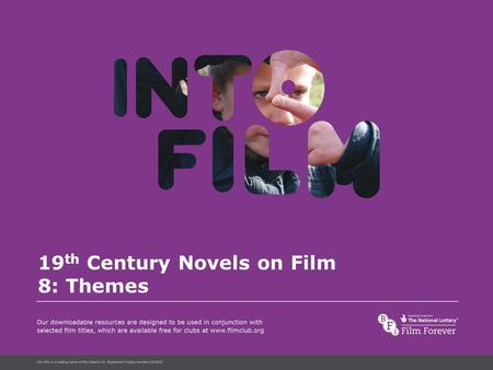 Into Film Language 19 th Century Novels on Film 8: Themes.