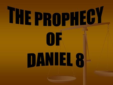 THE PROPHECY of DANIEL 8 Daniel 8:1 “In the third year of the reign of king Belshazzar a vision appeared unto me, [even unto] me Daniel, after that which.