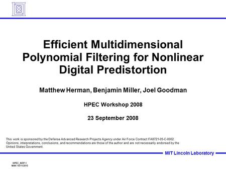 HPEC_NDP-1 MAH 10/11/2015 MIT Lincoln Laboratory Efficient Multidimensional Polynomial Filtering for Nonlinear Digital Predistortion Matthew Herman, Benjamin.