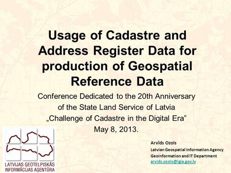 Usage of Cadastre and Address Register Data for production of Geospatial Reference Data Conference Dedicated to the 20th Anniversary of the State Land.