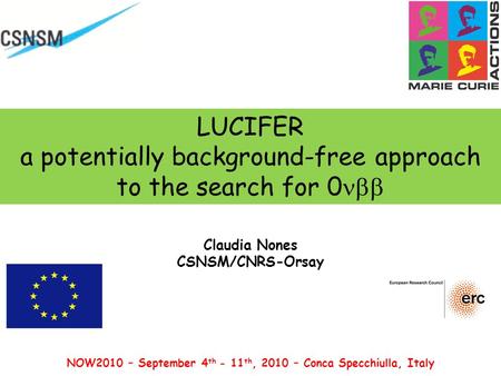 LUCIFER a potentially background-free approach to the search for 0  Claudia Nones CSNSM/CNRS-Orsay NOW2010 – September 4 th - 11 th, 2010 – Conca Specchiulla,