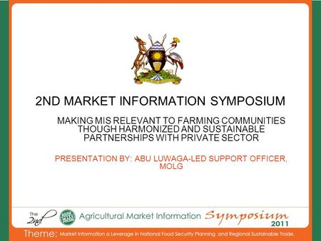 2ND MARKET INFORMATION SYMPOSIUM MAKING MIS RELEVANT TO FARMING COMMUNITIES THOUGH HARMONIZED AND SUSTAINABLE PARTNERSHIPS WITH PRIVATE SECTOR PRESENTATION.