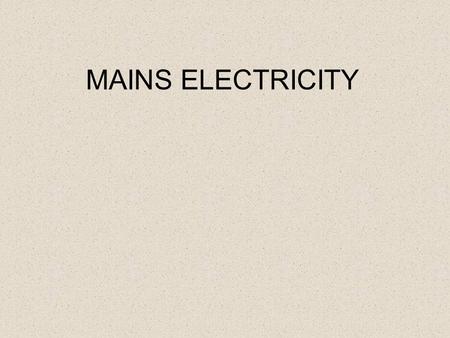 MAINS ELECTRICITY. Specification Electricity Mains electricity understand and identify the hazards of electricity including frayed cables, long cables,