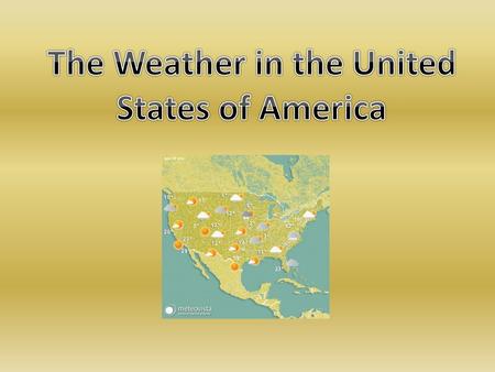 The climate in USA varies across different parts of the country. The western and southern parts of US are warmer. The eastern and northern parts of.