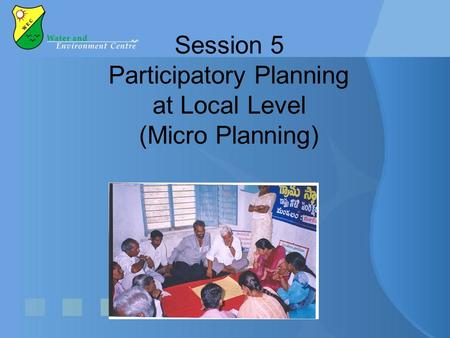 Session 5 Participatory Planning at Local Level (Micro Planning)