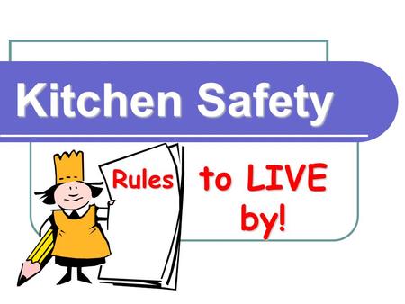 Kitchen Safety to LIVE by! Rules.