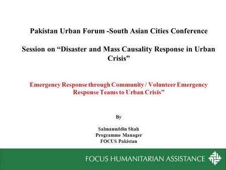 Pakistan Urban Forum -South Asian Cities Conference Session on “Disaster and Mass Causality Response in Urban Crisis” Emergency Response through Community.