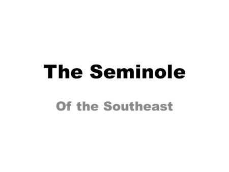 The Seminole Of the Southeast. The Seminoles lived mostly in swamps and marshes in a geographic region known today as the Everglades. During the winter,