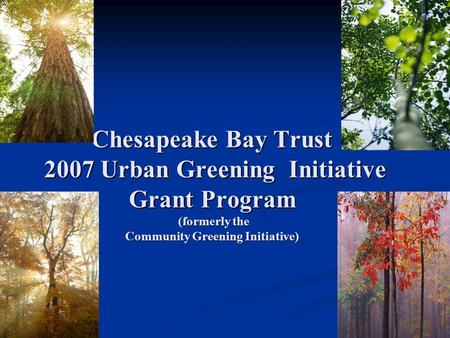 Chesapeake Bay Trust 2007 Urban Greening Initiative Grant Program (formerly the Community Greening Initiative)