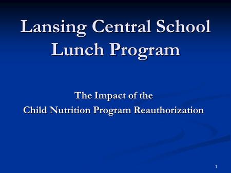 The Impact of the Child Nutrition Program Reauthorization Lansing Central School Lunch Program 1.