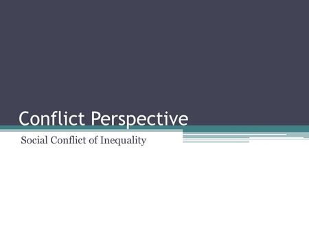 Conflict Perspective Social Conflict of Inequality.