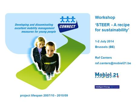 CONNECT – Developing & Disseminating Excellent Mobility Management Measures for Young People Workshop ‘STEER - A recipe for sustainability’ 1-2 July 2014.