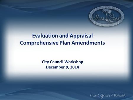 Evaluation and Appraisal Comprehensive Plan Amendments City Council Workshop December 9, 2014.