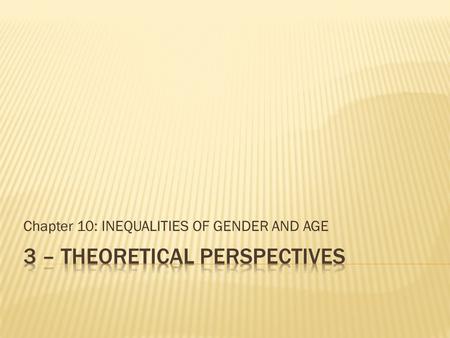 Chapter 10: INEQUALITIES OF GENDER AND AGE.  Focus is on the origins of gender differences.  The different responsibilities of men and women made early.