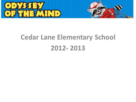 Cedar Lane Elementary School 2012- 2013. What is Odyssey of the Mind? A creative problem-solving competition. Problem-Solving Teams are given short and.