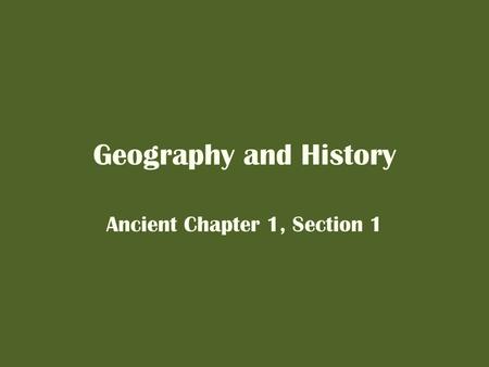 Geography and History Ancient Chapter 1, Section 1.